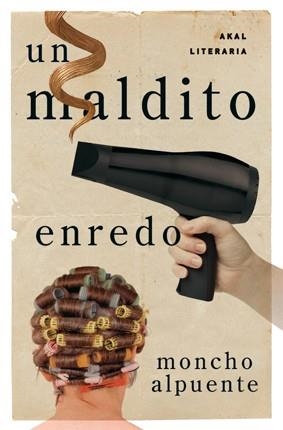 MALDITO ENREDO, UN | 9788446035428 | ALPUENTE, MONCHO | Llibreria La Gralla | Librería online de Granollers
