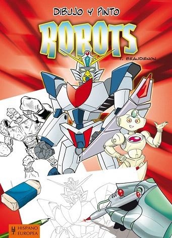 DIBUJO Y PINTO ROBOTS | 9788425520709 | BEAUDENON, THIERRY | Llibreria La Gralla | Llibreria online de Granollers