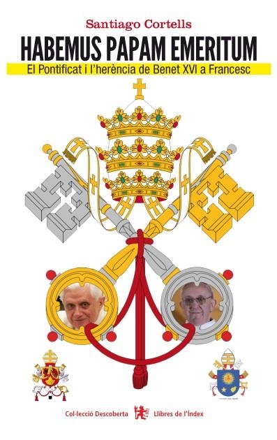 HABEMUS PAPAM EMERITUM.EL PONTIFICAT I L'HERÈNCIA DE BENET XVI A FRANCESC | 9788494071263 | CORTELLS, SANTIAGO | Llibreria La Gralla | Librería online de Granollers