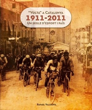 VOLTA A CATALUNYA 1911 2011. UN SEGLE D'ESPORT I PAÍS | 9788415403609 | VALLBONA, RAFAEL | Llibreria La Gralla | Librería online de Granollers