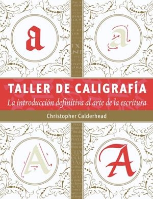 TALLER DE CALIGRAFÍA.LA INTRODUCCIÓN DEFINITIVA AL ARTE DE LA ESCRITURA | 9788498743159 | CALDERHEAD, CHRISTOPHER | Llibreria La Gralla | Llibreria online de Granollers