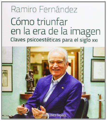 CÓMO TRIUNFAR EN LA ERA DE LA IMAGEN | 9788484596868 | FERNÁNDEZ, RAMIRO | Llibreria La Gralla | Librería online de Granollers