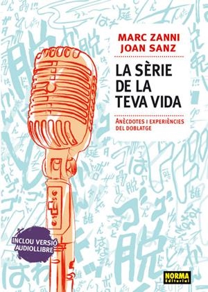 SERIE DE LA TEVA VIDA, LA. ANECDOTES I EXPERIENCIES DEL DOBLATGE | 9788467912180 | SANZ BARTRA, JOAN; ZANNI VILAMITJANA, MARC | Llibreria La Gralla | Llibreria online de Granollers