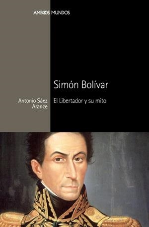 SIMON BOLIVAR.EL LIBERTADOR Y SU MITO | 9788492820863 | SÁEZ, ANTONIO | Llibreria La Gralla | Librería online de Granollers