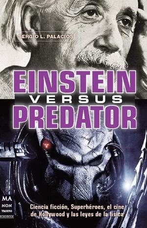 EINSTEIN VERSUS PREDATOR. CIENCIA FICCION SUPERHEROES EL CINE DE HOLLYWOOD Y LAS LEYES DE LA FISICA | 9788415256229 | PALACIOS, SERGIO L. | Llibreria La Gralla | Llibreria online de Granollers