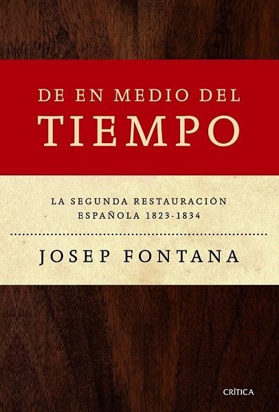 DE EN MEDIO DEL TIEMPO. LA SEGUNDA RESTAURACIÓN ESPAÑOLA, 1823-1834 | 9788498925548 | FONTANA, JOSEP | Llibreria La Gralla | Llibreria online de Granollers