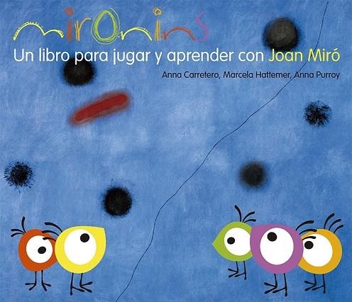 MIRONINS. UN LIBRO PARA JUGAR Y APRENDER CON JOAN MIRO | 9788425226830 | CARRETERO, ANNA; HATTEMER, MARCELA; PURROY, ANNA | Llibreria La Gralla | Librería online de Granollers
