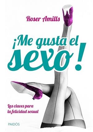 ME GUSTA EL SEXO! | 9788449328824 | AMILLS, ROSER | Llibreria La Gralla | Librería online de Granollers