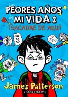 PEORES AÑOS DE MI VIDA 2, LOS. SACADME DE AQUI | 9788424647568 | PATTERSON, JAMES / TEBBETTS, CHRIS | Llibreria La Gralla | Llibreria online de Granollers