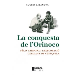 CONQUESTA DE L'ORINOCO, LA | 9788495987709 | CASANOVA, EUGENI | Llibreria La Gralla | Librería online de Granollers