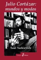 JULIO CORTAZAR MUNDOS Y MODOS | 9788435026703 | YURKIEVICH, SAUL | Llibreria La Gralla | Llibreria online de Granollers