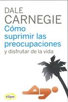 COMO SUPRIMIR LAS PREOCUPACIONES Y DISFRUTAR DE LA VIDA | 9788493664947 | CARNEGIE, DALE | Llibreria La Gralla | Librería online de Granollers