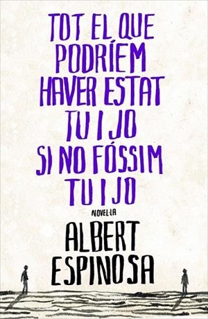 TOT EL QUE PODRIEM HAVER ESTAT TU I JO SI NO FÓSSIM TU I JO | 9788401387265 | ESPINOSA, ALBERT | Llibreria La Gralla | Librería online de Granollers