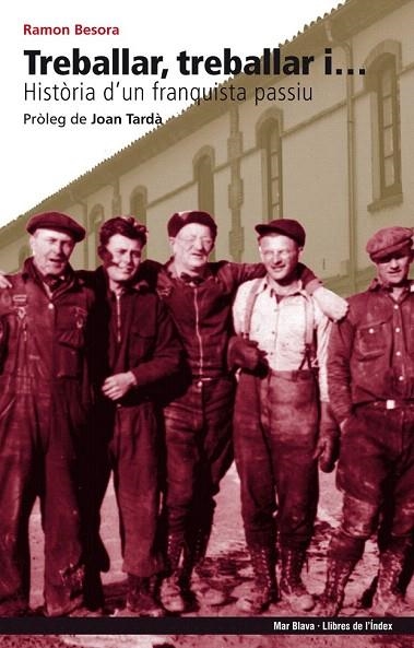 TREBALLAR TREBALLAR I... HISTORIA D'UN FRANQUISTA PASSIU | 9788496563841 | BESORA, RAMON | Llibreria La Gralla | Librería online de Granollers