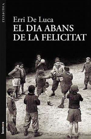 DIA ABANS DE LA FELICITAT, EL | 9788498249040 | DE LUCA, ERRI  | Llibreria La Gralla | Librería online de Granollers