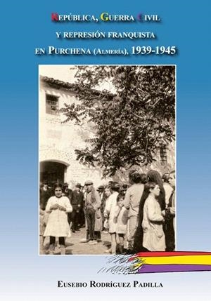 REPÚBLICA GUERRA CIVIL Y REPRESIÓN FRANQUISTA EN PURCHENA (ALMERÍA), 1939-1945 | 9788415387022 | RODRÍGUEZ PADILLA, EUSEBIO | Llibreria La Gralla | Librería online de Granollers