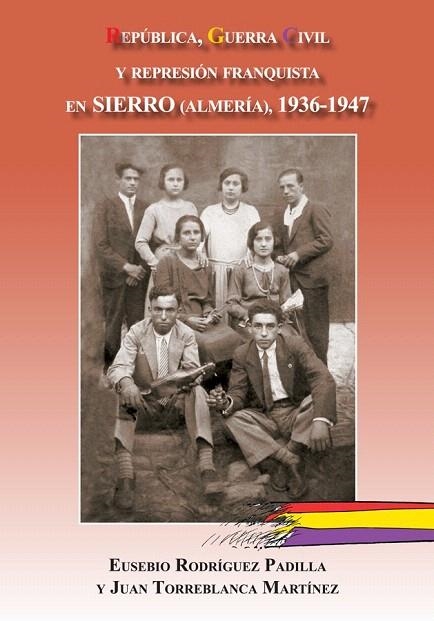 REPÚBLICA GUERRA CIVIL Y REPRESIÓN FRANQUISTA EN SIERRO (ALMERÍA), 1936-1947 | 9788496651937 | RODRÍGUEZ PADILLA, EUSEBIO/TORREBLANCA MARTÍNEZ, JUAN | Llibreria La Gralla | Llibreria online de Granollers