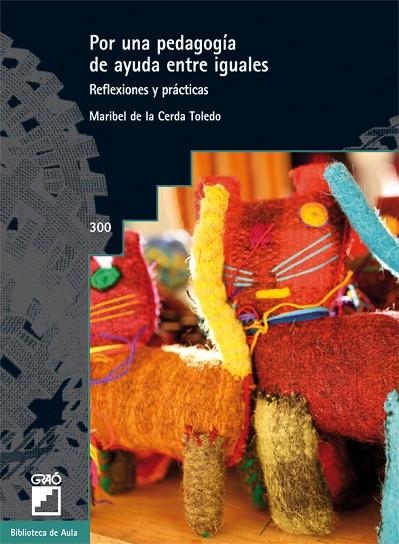 POR UNA PEDAGOGÍA DE AYUDA ENTRE IGUALES (BIBLIOTECA DE AULA,300) | 9788499805016 | DE LA CERDA, MARIBEL | Llibreria La Gralla | Llibreria online de Granollers