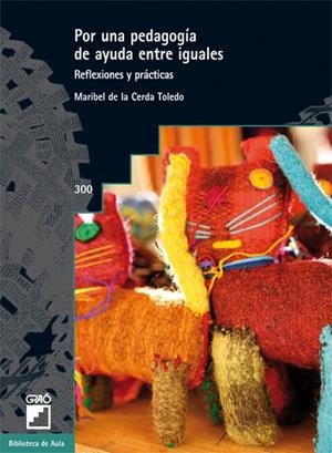 POR UNA PEDAGOGÍA DE AYUDA ENTRE IGUALES (BIBLIOTECA DE AULA,300) | 9788499805016 | DE LA CERDA, MARIBEL | Llibreria La Gralla | Librería online de Granollers