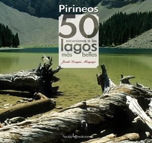PIRINEOS. 50 EXCURSIONES A LOS LAGOS MÁS BELLOS | 9788415088059 | LONGAS MAYAYO, JORDI | Llibreria La Gralla | Librería online de Granollers