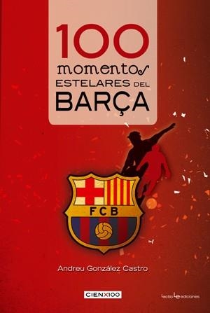 100 MOMENTOS ESTELARES DEL BARÇA | 9788415088165 | GONZÁLEZ CASTRO, ANDREU | Llibreria La Gralla | Librería online de Granollers