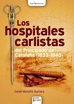 HOSPITALES CARLISTAS DEL PRINCIPADO DE CATALUÑA (1833-1840), LOS | 9788415088127 | MONTAÑA BUCHACA, DANIEL | Llibreria La Gralla | Librería online de Granollers