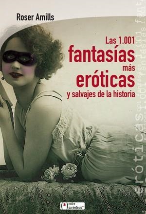 1001 FANTASÍAS MÁS ERÓTICAS Y SALVAJES DE LA HISTORIA, LAS | 9788415088516 | AMILLS, ROSER | Llibreria La Gralla | Librería online de Granollers