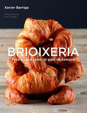 BRIOIXERIA. FETA A CASA I AMB EL GUST DE SEMPRE | 9788425350559 | BARRIGA, XAVIER | Llibreria La Gralla | Llibreria online de Granollers