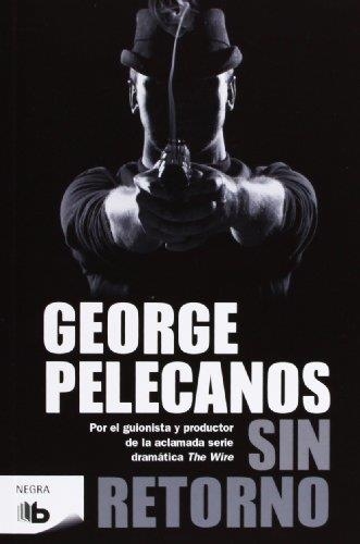 SIN RETORNO (B DE BOLSILLO) | 9788498727708 | PELECANOS, GEORGE | Llibreria La Gralla | Llibreria online de Granollers