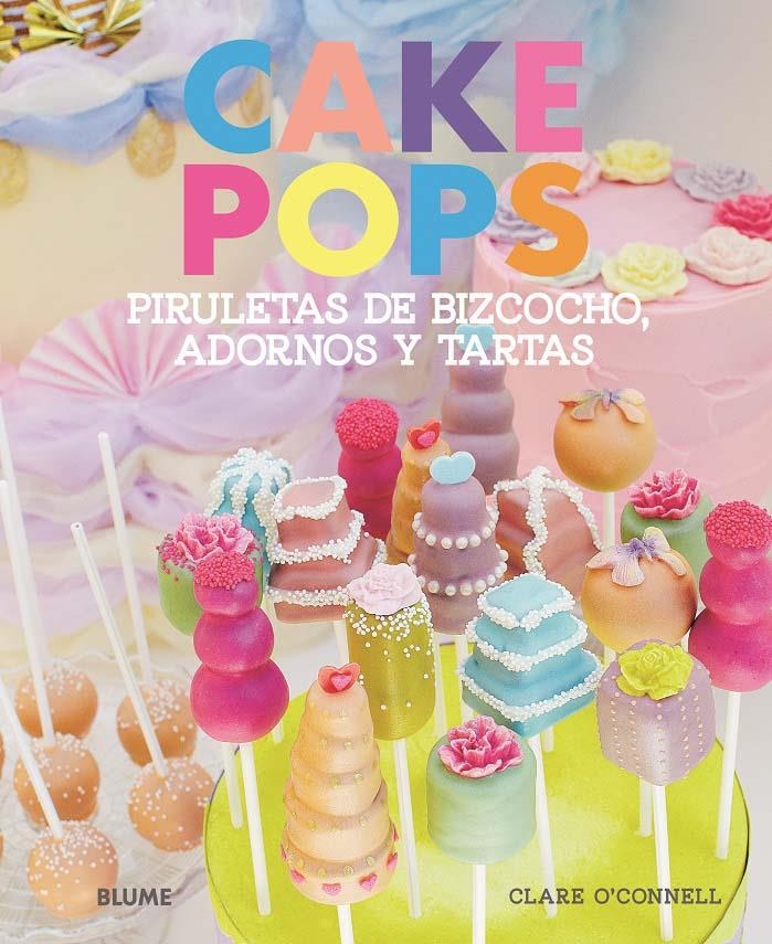 CAKE POPS.PIRULETAS DE BIZCOCHO,ADORNOS Y TARTAS | 9788415317203 | O'CONNELL, CLARE | Llibreria La Gralla | Librería online de Granollers