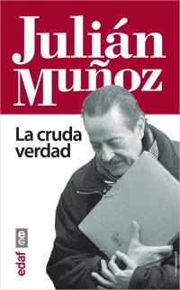 JULIÁN MUÑOZ.LA CRUDA VERDAD | 9788441432918 | MUÑOZ, JULIÁN / ORDÓÑEZ, MIGUEL ÁNGEL | Llibreria La Gralla | Librería online de Granollers