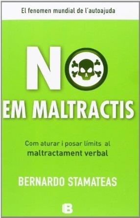 NO EM MALTRACTIS. COM ATURAR I POSAR LÍMITS AL MALTRACTAMENT VERBAL | 9788466653114 | STAMATEAS, BERNARDO | Llibreria La Gralla | Librería online de Granollers