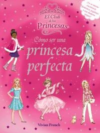 CÓMO SER UNA PRINCESA PERFECTA (EL CLUB DE LAS PRINCESAS) | 9788466785488 | FRENCH, VIVIAN | Llibreria La Gralla | Librería online de Granollers