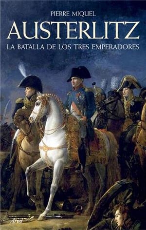AUSTERLITZ. LA BATALLA DE LOS TRES EMPERADORES | 9788434409378 | MIQUEL, PIERRE | Llibreria La Gralla | Librería online de Granollers
