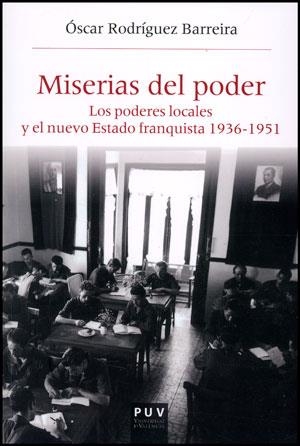 MISERIAS DEL PODER.LOS PODERES LOCALES Y EL NUEVO ESTADO FRANQUISTA 1936-1951 | 9788437075945 | RODRÍGUEZ, ÓSCAR | Llibreria La Gralla | Librería online de Granollers