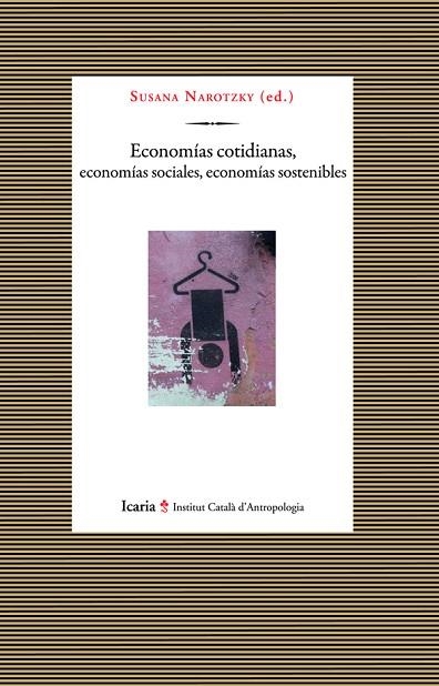 ECONOMIAS COTIDIANAS, ECONOMIAS SOCIALES, ECONOMIAS SOSTENIBLES | 9788498884975 | NAROTZKY, SUSANA (ED) | Llibreria La Gralla | Llibreria online de Granollers