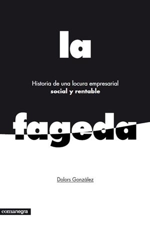 FAGEDA, LA HISTORIA DE UNA LOCURA EMPRESARIAL SOCIAL Y RENTABLE | 9788415097785 | GONZÁLEZ, DOLORS | Llibreria La Gralla | Librería online de Granollers