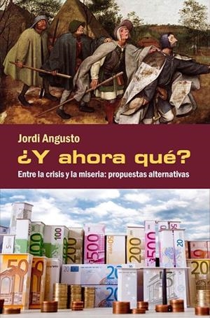 Y AHORA QUE? ENTRE LA CRISIS Y LA MISERIA: PROPUESTA ALTERNATIVAS | 9788494079498 | ANGUSTO, JORDI | Llibreria La Gralla | Llibreria online de Granollers