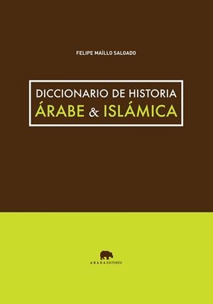 DICCIONARIO DE HISTORIA ÁRABE & ISLÁMICA | 9788415289746 | MAÍLLO, FELIPE | Llibreria La Gralla | Llibreria online de Granollers