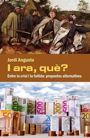 I ARA QUE? ENTRE LA CRISI I LA FALLIDA: PROPOSTES ALTERNATIVES | 9788494079481 | ANGUSTO, JORDI | Llibreria La Gralla | Llibreria online de Granollers