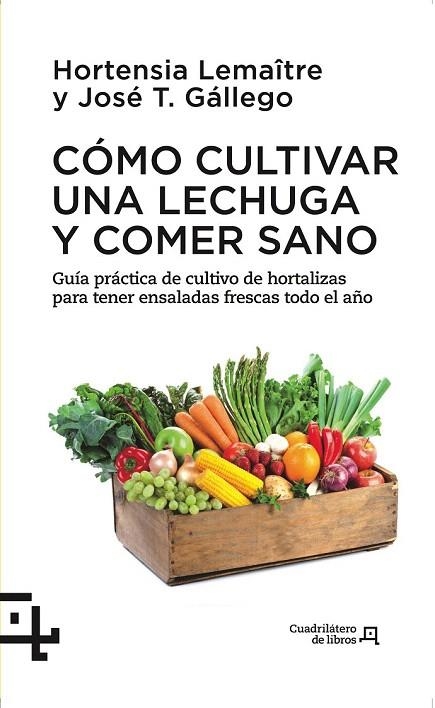 CÓMO CULTIVAR UNA LECHUGA Y COMER SANO | 9788415088738 | LEMAÎTRE, HORTENSIA / GÁLLEGO, JOSÉ T. | Llibreria La Gralla | Librería online de Granollers