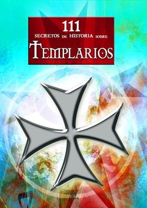 111 SECRETOS DE LA HISTORIA SOBRE TEMPLARIOS | 9788466217118 | MARCOS, NOEMI | Llibreria La Gralla | Llibreria online de Granollers