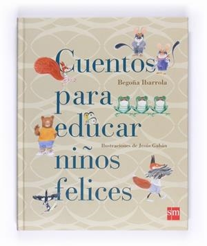 CUENTOS PARA EDUCAR NIÑOS FELICES | 9788467543131 | IBARROLA, BEGOÑA | Llibreria La Gralla | Llibreria online de Granollers
