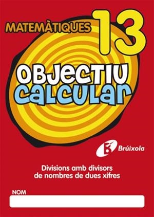OBJECTIU CALCULAR 13 DIVISIONS AMB DIVISORS DE NOMBRES DE DUES XIFRES | 9788499060576 | HERNÁNDEZ PÉREZ DE MUÑOZ, Mª LUISA | Llibreria La Gralla | Llibreria online de Granollers