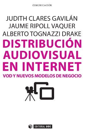 DISTRIBUCIÓN AUDIOVISUAL EN INTERNET | 9788490299111 | CLARÉS GAVILÁN, JUDITH/RIPOLL VAQUER, JAUME/TOGNAZZI DRAKE, ALBERTO | Llibreria La Gralla | Llibreria online de Granollers
