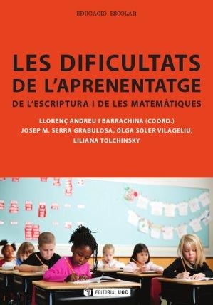 DIFICULTATS DE L'APRENENTATGE DE L'ESCRIPTURA I DE LES MATEMÀTIQUES, LES | 9788490299081 | ANDREU I BARRACHINA, LLORENÇ/SERRA GRABULOSA, JOSEP MARIA/SOLER VILAGELIU, OLGA/TOLCHINSKY BRENMAN,  | Llibreria La Gralla | Librería online de Granollers