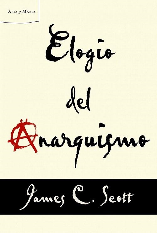 ELOGIO DEL ANARQUISMO | 9788498925739 | SCOTT, JAMES C. | Llibreria La Gralla | Llibreria online de Granollers