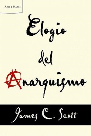 ELOGIO DEL ANARQUISMO | 9788498925739 | SCOTT, JAMES C. | Llibreria La Gralla | Llibreria online de Granollers