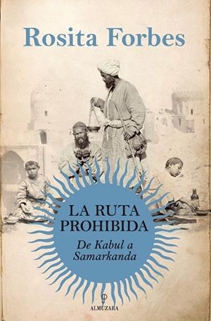 RUTA PROHIBIDA, LA. DE KABUL A SAMARCANDA | 9788415338147 | FORBES, ROSITA | Llibreria La Gralla | Llibreria online de Granollers
