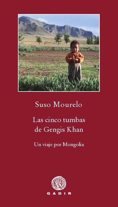 CINCO TUMBAS DE GENGIS KHAN, LAS. UN VIAJE POR MONGOLIA | 9788496974869 | MOURELO, SUSO | Llibreria La Gralla | Librería online de Granollers